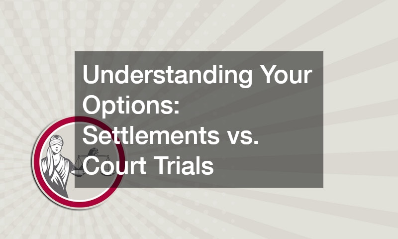 Understanding Your Options: Settlements vs. Court Trials