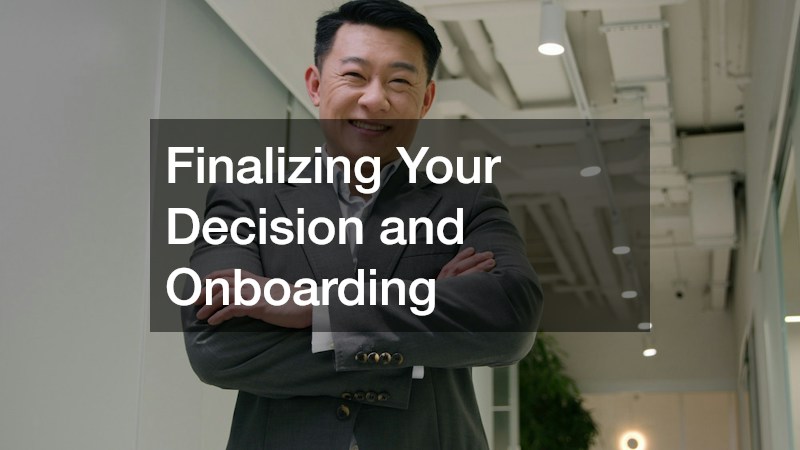 Finalizing Your Decision and Onboarding