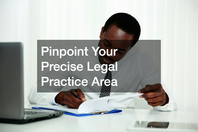 Pinpoint Your Precise Legal Practice Area