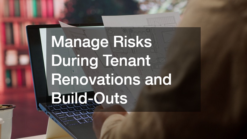 Manage Risks During Tenant Renovations and Build-Outs