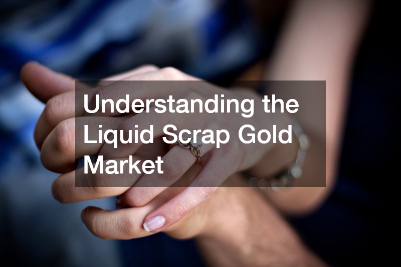 Understanding the Liquid Scrap Gold Market