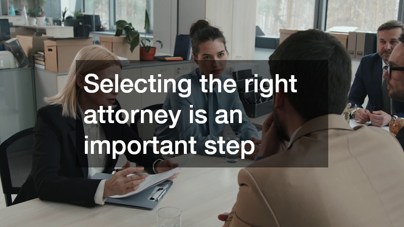 Selecting the right attorney is an important step