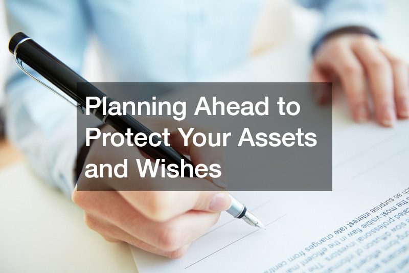 Planning Ahead to Protect Your Assets and Wishes