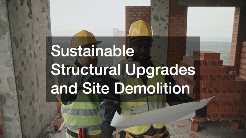 Sustainable Structural Upgrades and Site Demolition