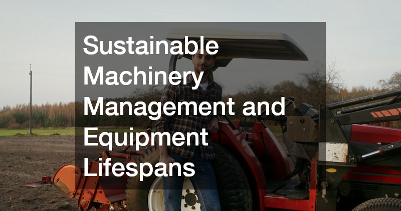 Sustainable Machinery Management and Equipment Lifespans