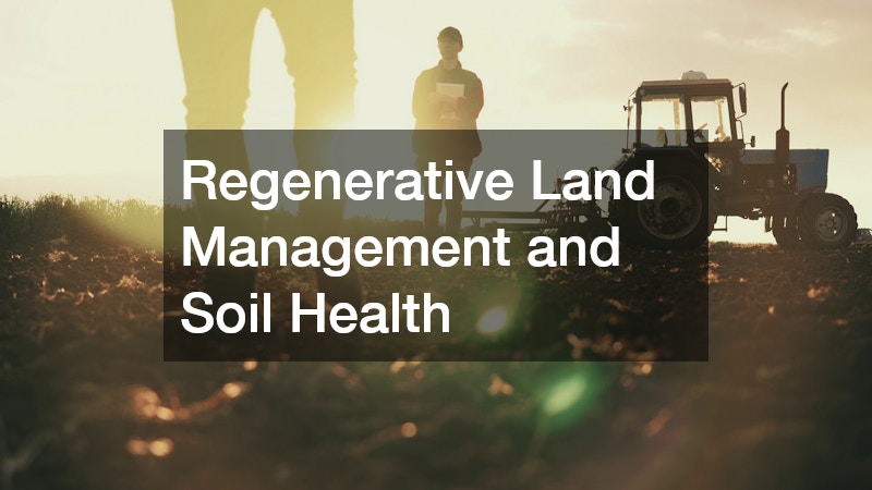 Regenerative Land Management and Soil Health