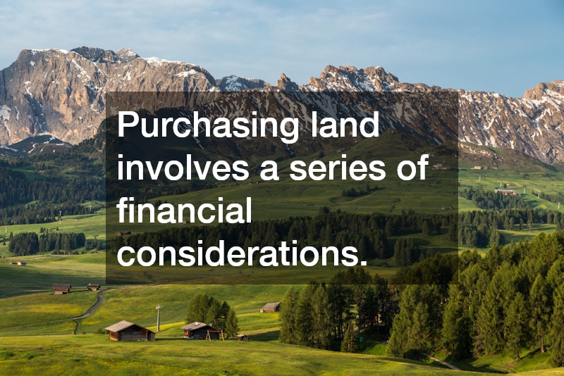 Purchasing land involves a series of financial considerations.
