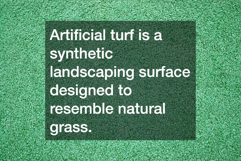 Artificial turf is a synthetic landscaping surface designed to resemble natural grass.