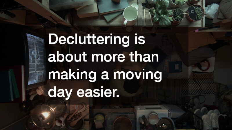 Decluttering is about more than making a moving day easier.