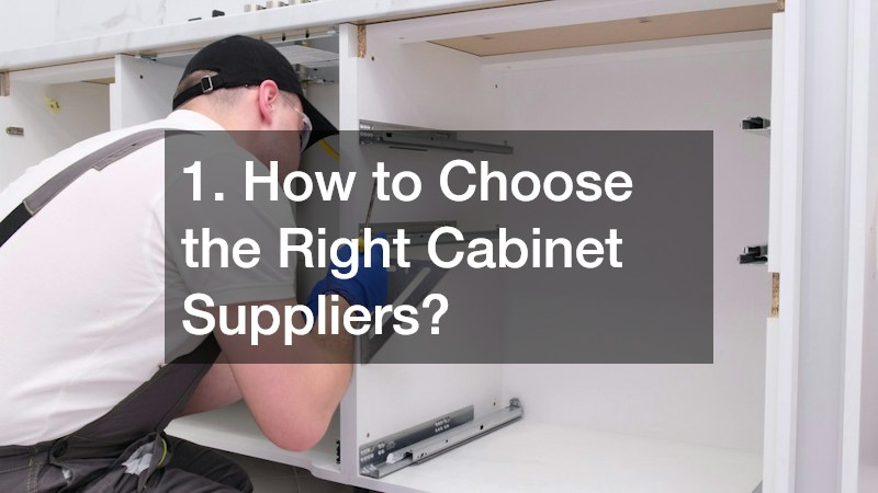 1. How to Choose the Right Cabinet Suppliers?