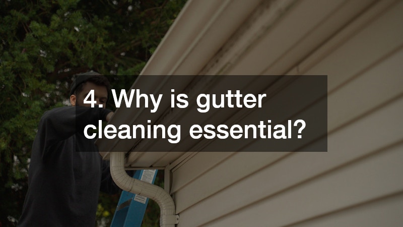 4. Why is gutter cleaning essential?