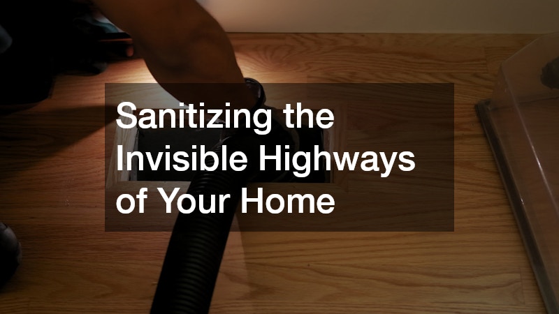 Sanitizing the Invisible Highways of Your Home