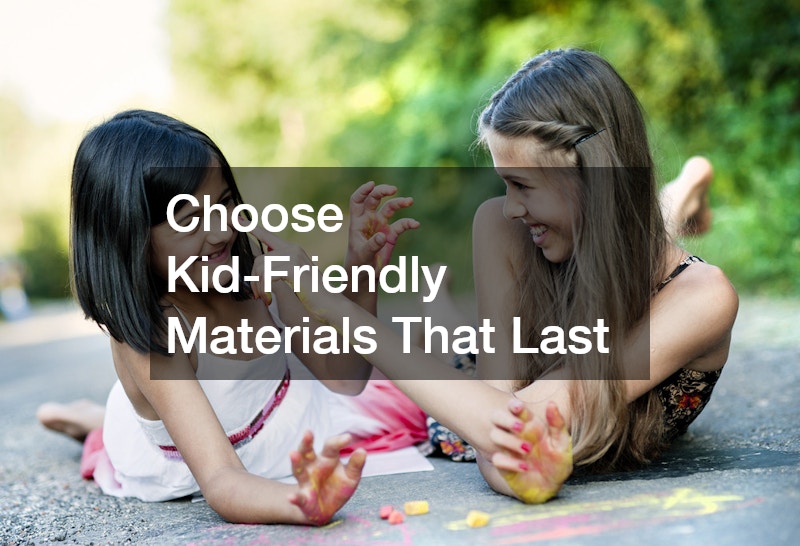 Choose Kid-Friendly Materials That Last