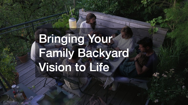 Bringing Your Family Backyard Vision to Life
