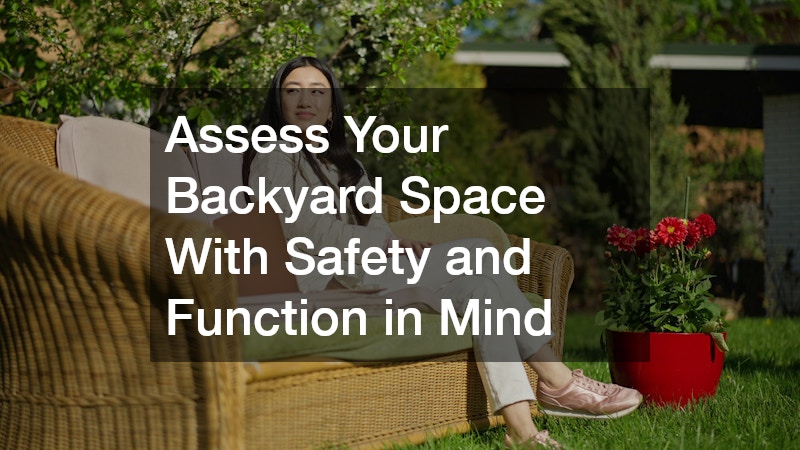 Assess Your Backyard Space With Safety and Function in Mind
