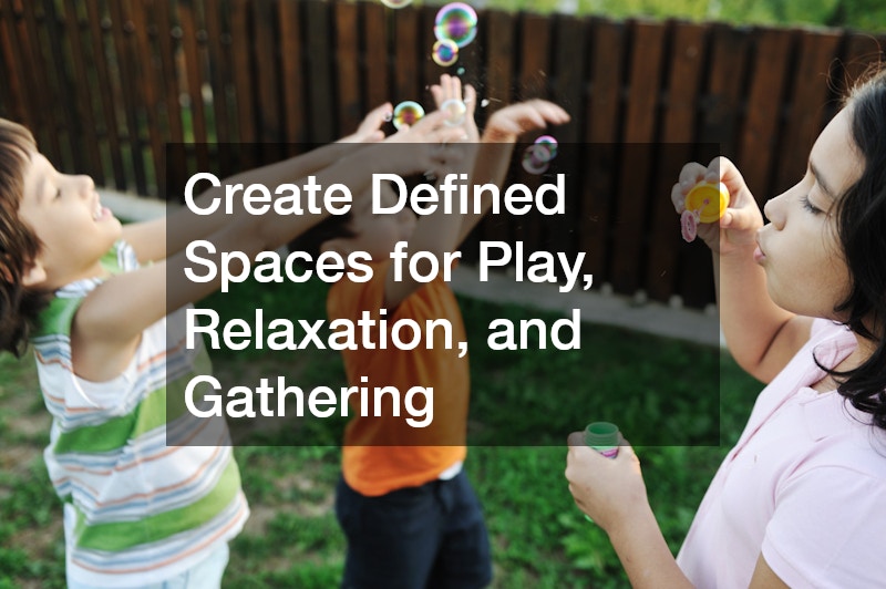 Create Defined Spaces for Play, Relaxation, and Gathering