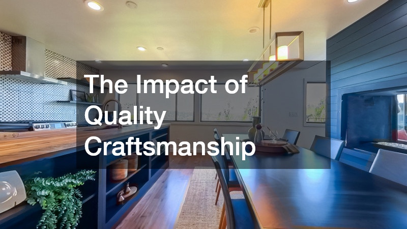 The Impact of Quality Craftsmanship
