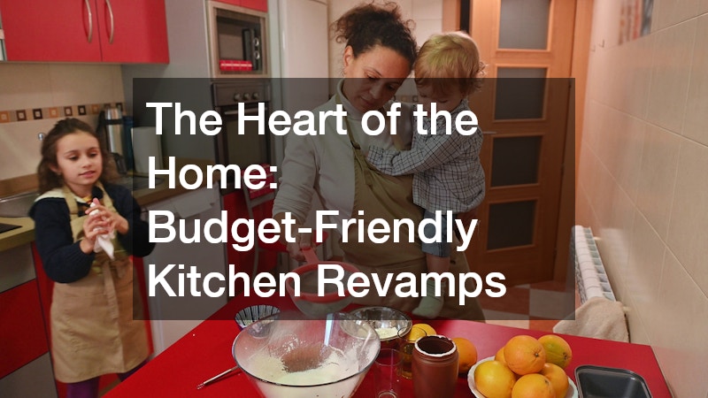 The Heart of the Home: Budget-Friendly Kitchen Revamps