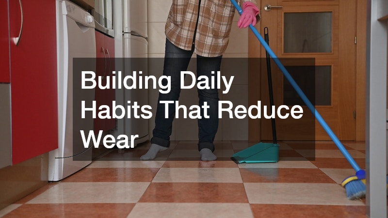 Building Daily Habits That Reduce Wear
