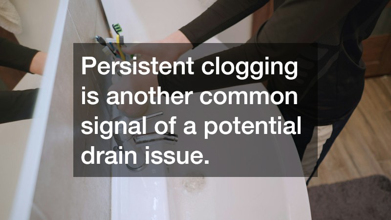 Persistent clogging is another common signal of a potential drain issue.