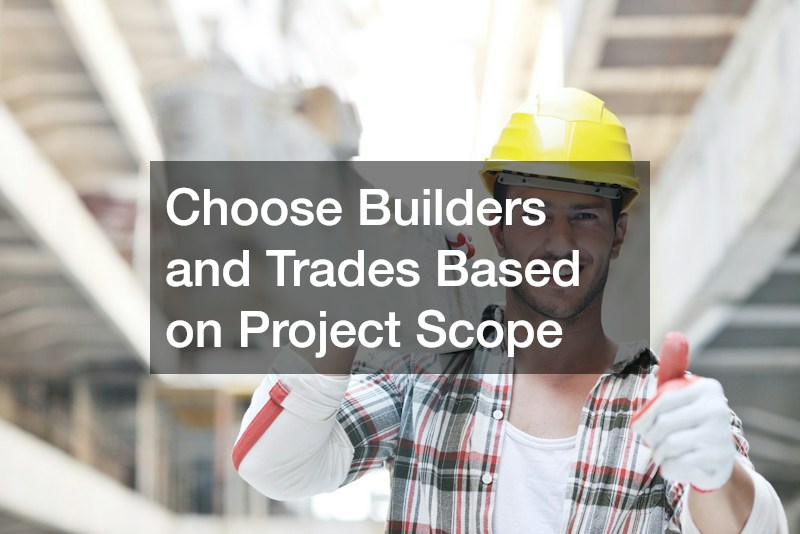 Choose Builders and Trades Based on Project Scope