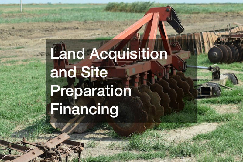 Land Acquisition and Site Preparation Financing