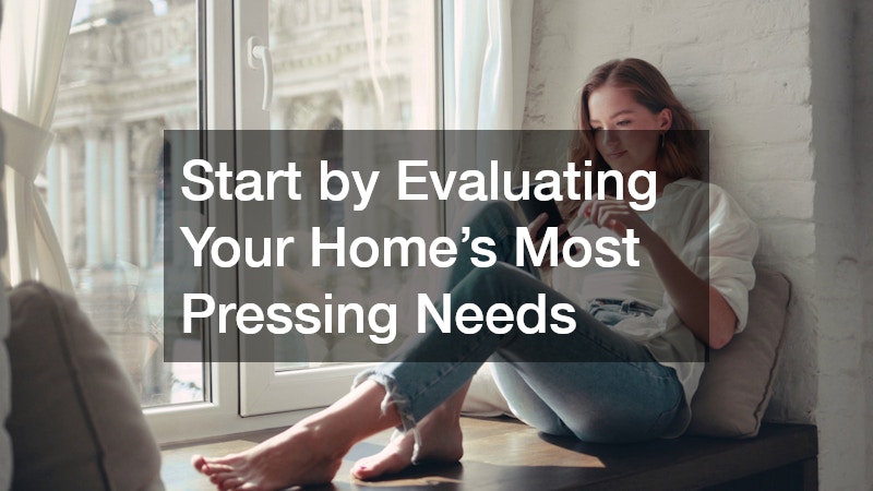 Start by Evaluating Your Home’s Most Pressing Needs