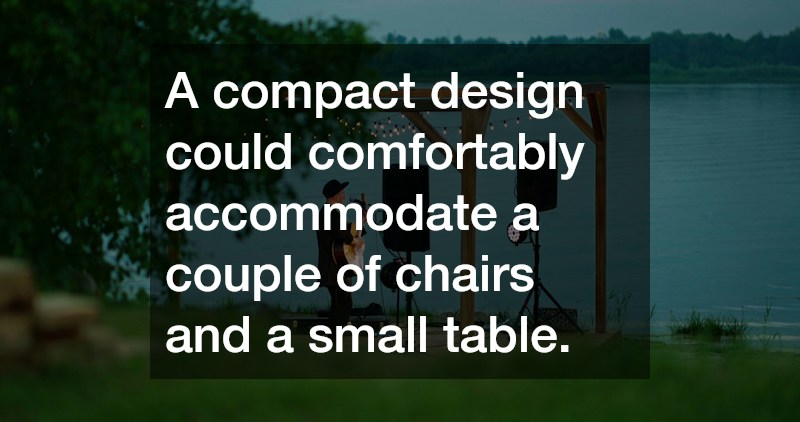 A compact design could comfortably accommodate a couple of chairs and a small table.