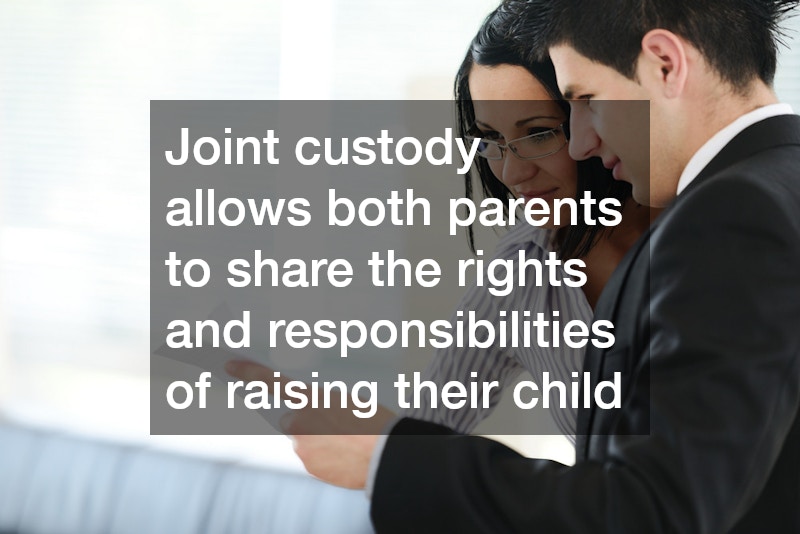Joint custody allows both parents to share the rights and responsibilities of raising their child