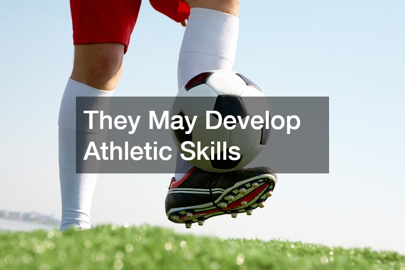 They May Develop Athletic Skills
