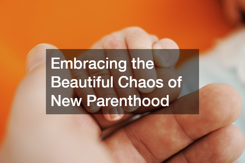 Embracing the Beautiful Chaos of New Parenthood 