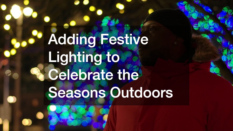 Adding Festive Lighting to Celebrate the Seasons Outdoors