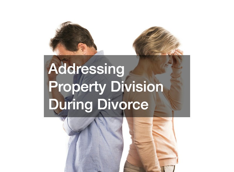 Addressing Property Division During Divorce