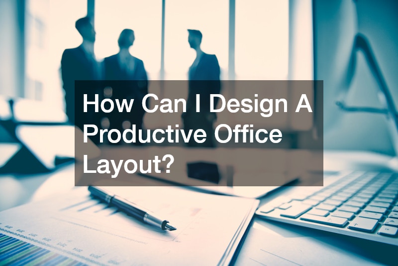 How Can I Design A Productive Office Layout?