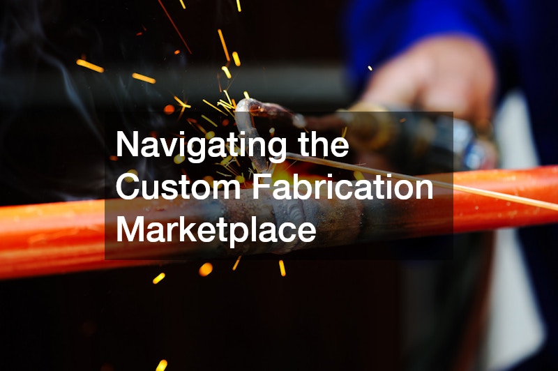 Navigating the Custom Fabrication Marketplace