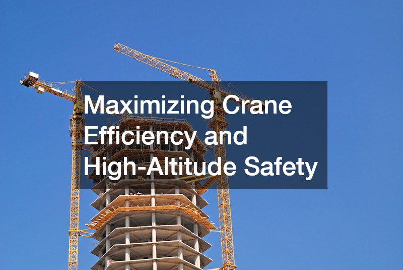 Maximizing Crane Efficiency and High-Altitude Safety