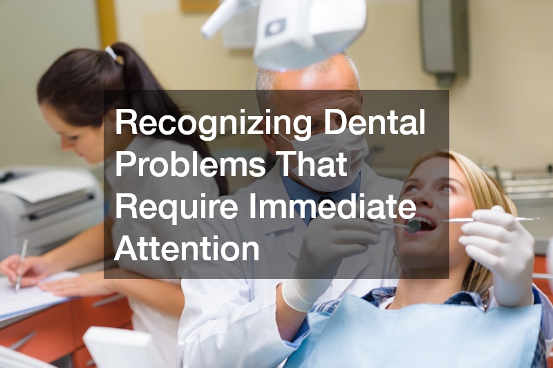 Recognizing Dental Problems That Require Immediate Attention