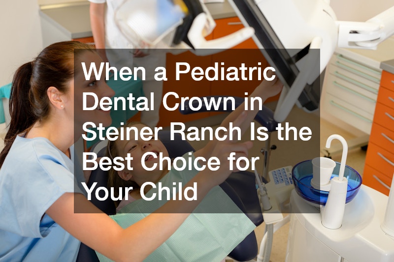 When a Pediatric Dental Crown in Steiner Ranch Is the Best Choice for Your Child