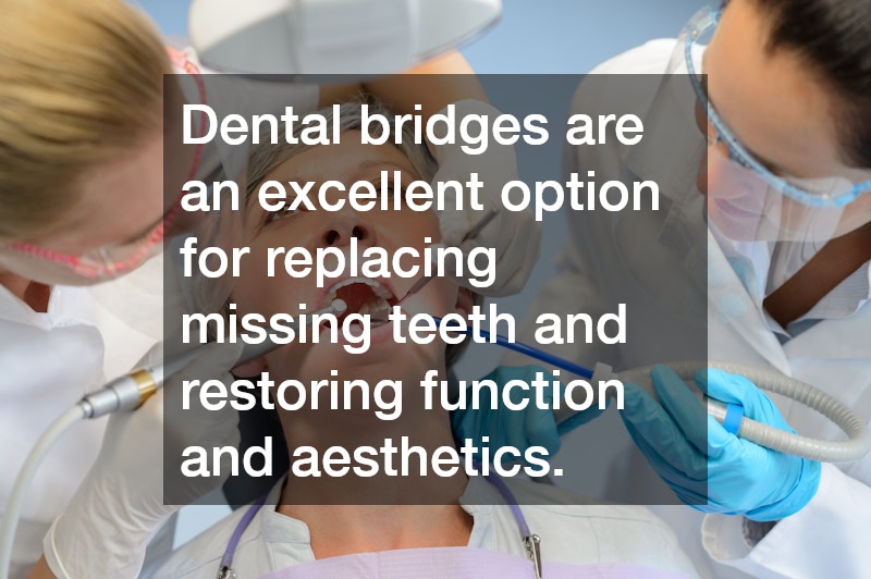 Dental bridges are an excellent option for replacing missing teeth and restoring function and aesthetics.