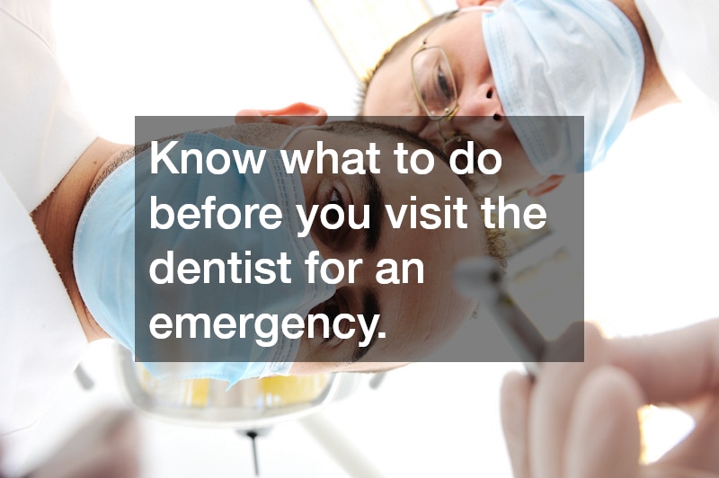 Know what to do before you visit the dentist for an emergency.