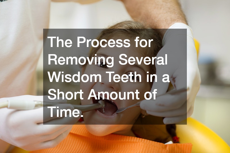 The Process for Removing Several Wisdom Teeth in a Short Amount of Time.