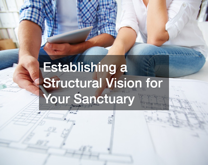 Establishing a Structural Vision for Your Sanctuary