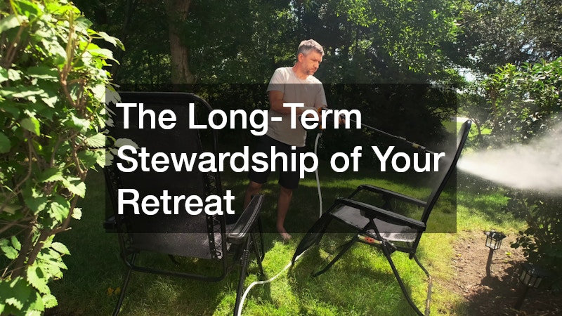 The Long-Term Stewardship of Your Retreat