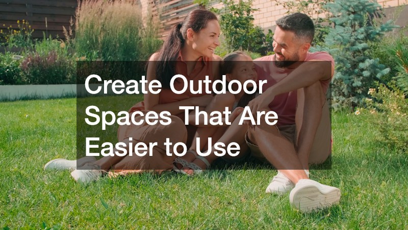 Create Outdoor Spaces That Are Easier to Use