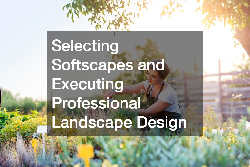 Selecting Softscapes and Executing Professional Landscape Design