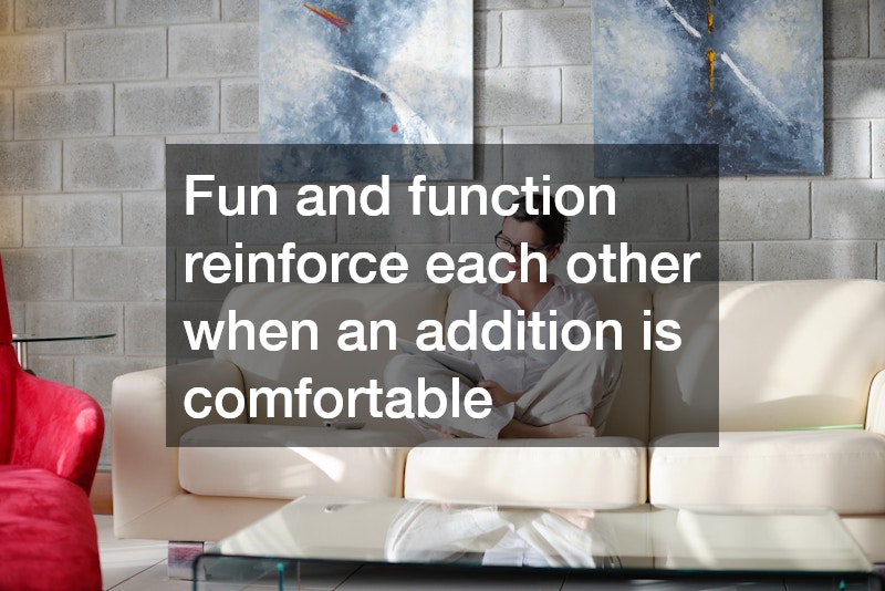 Fun and function reinforce each other when an addition is comfortable