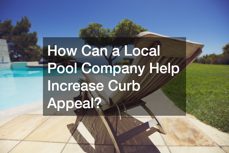 How Can a Local Pool Company Help Increase Curb Appeal?