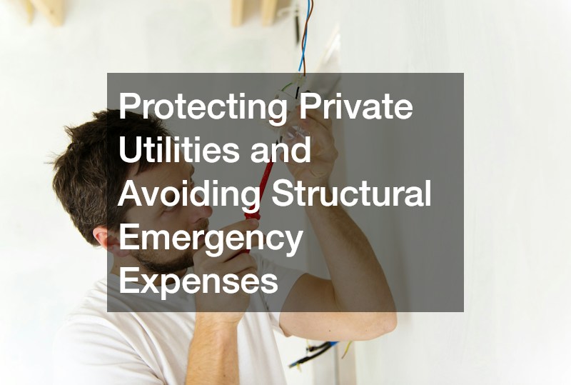 Protecting Private Utilities and Avoiding Structural Emergency Expenses