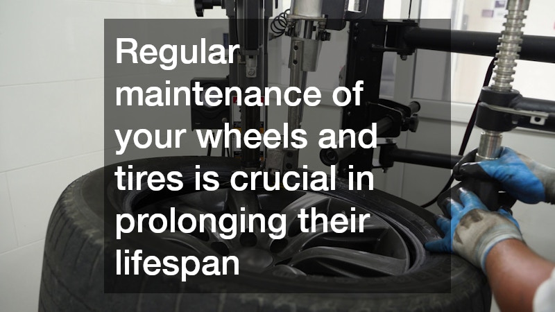 Regular maintenance of your wheels and tires is crucial in prolonging their lifespan