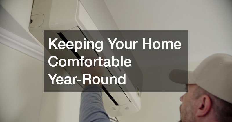 Keeping Your Home Comfortable Year-Round